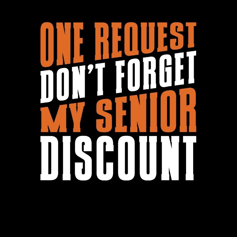 Pensioner Pension Dont Forget My Senior Discount