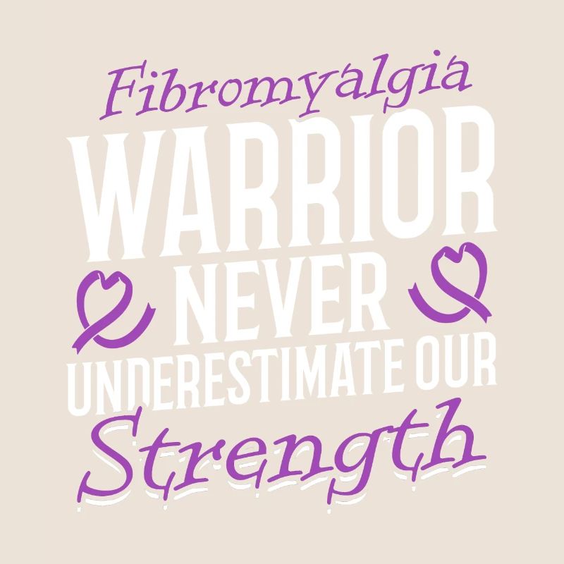Fibromyalgia Warrior Never Underestimate