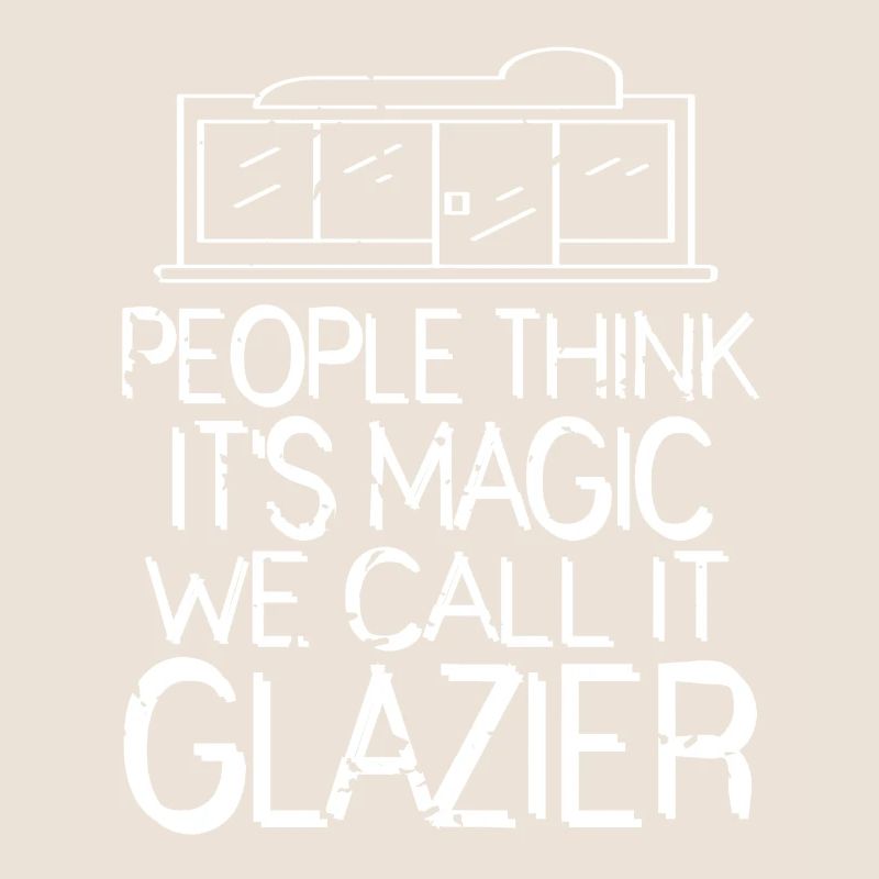 People Think It's Magic We Call It Glazier Funny