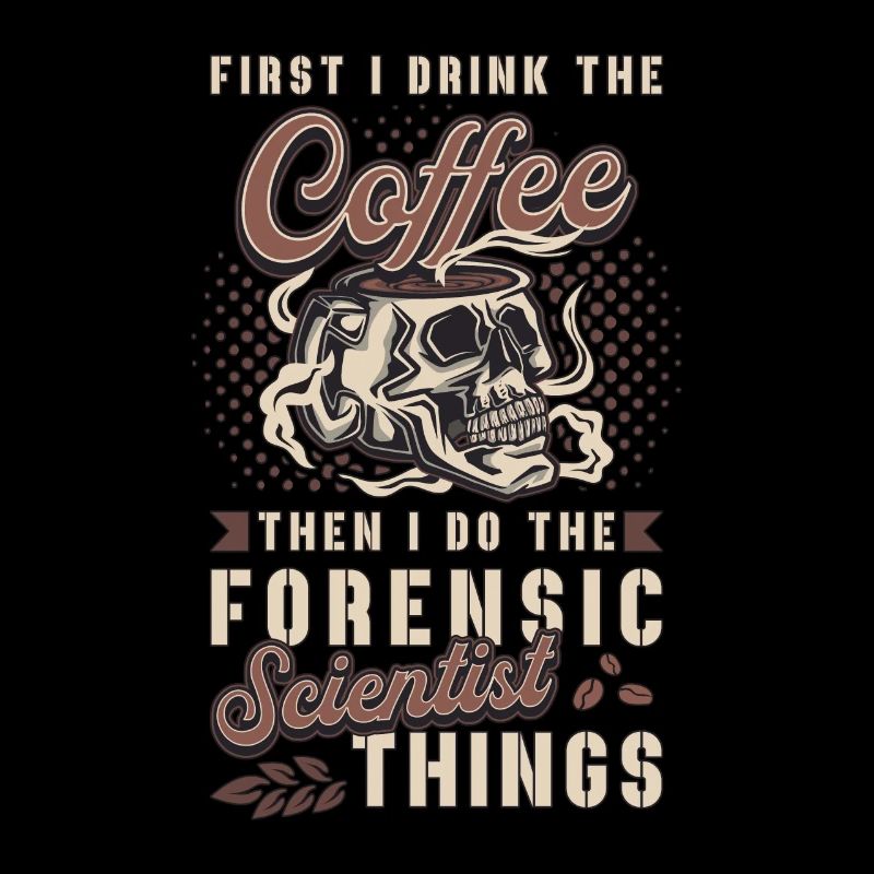 Forensic Science First I Drink The Coffee Autopsy