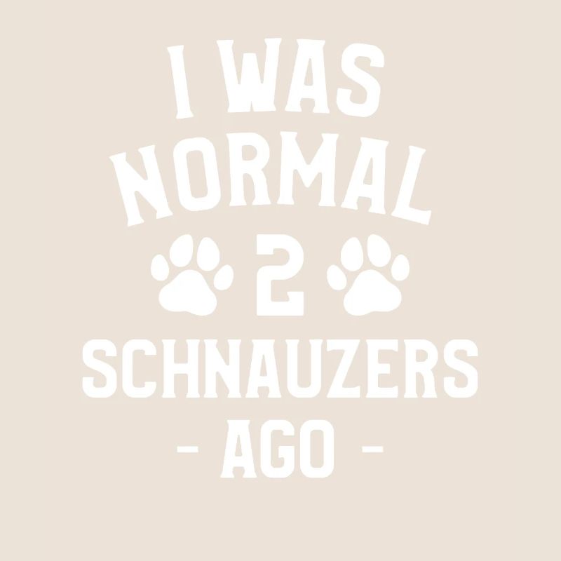 Ich war normal vor 2 Schnauzern Schnauzer Lover