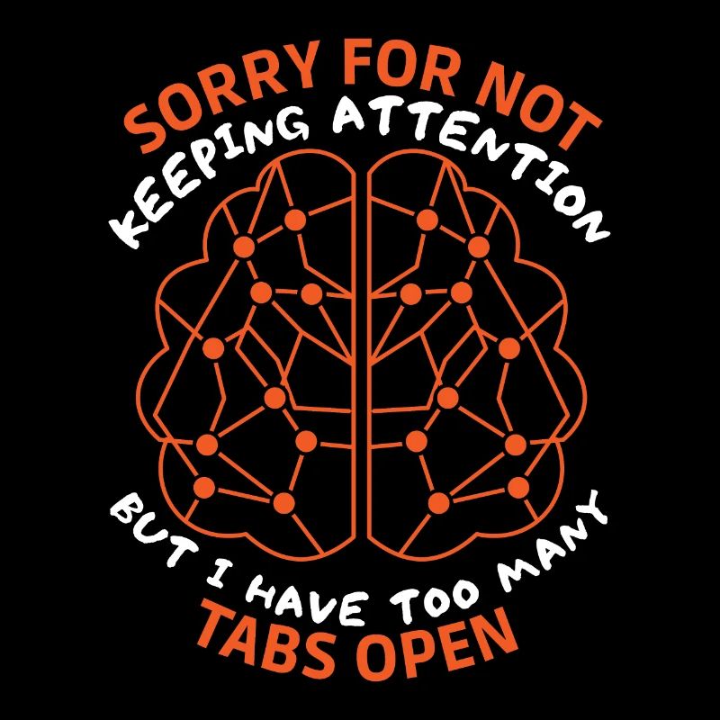 Brain, sarcastic saying, too many tabs open