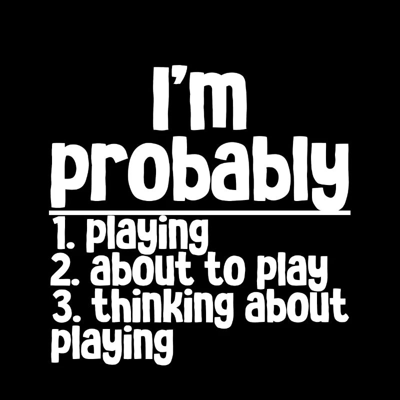 I'm Probably, 1 Playing, 2 About To Play,