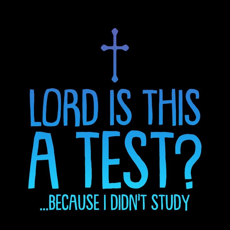 Lord Is This A Test, Because I Didn't Study 4