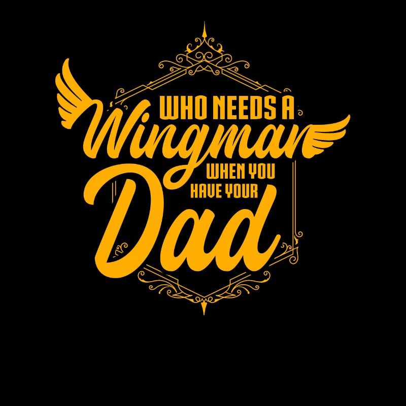 Who Needs A Wingman When You Have Your Dad