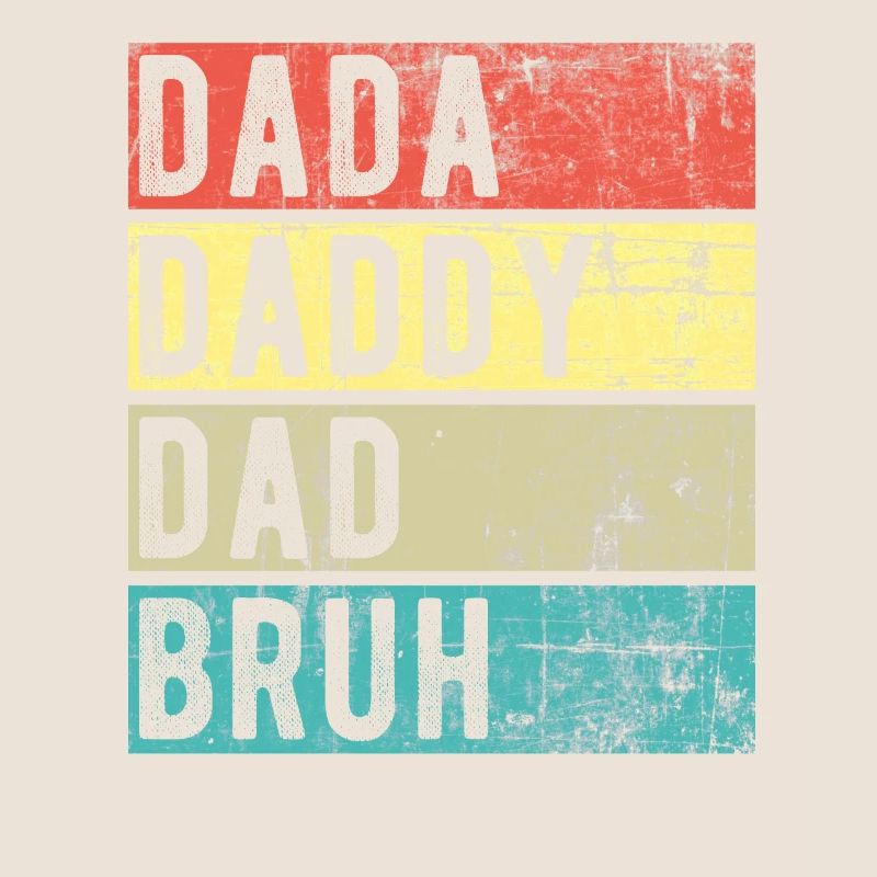 Dada Daddy Dad Bruh