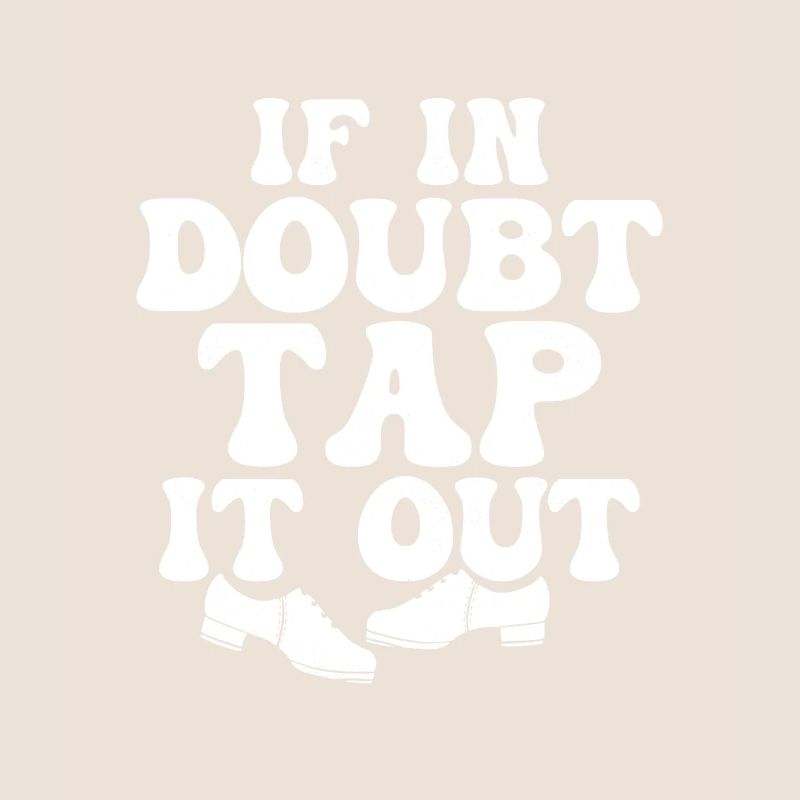 If In Doubt Tap It Out Tap Dancer Tap Dance