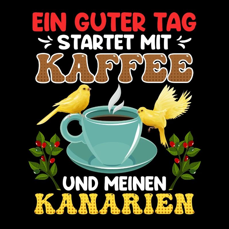 Kanarien Ein guter Tag startet mit Kaffee Fan