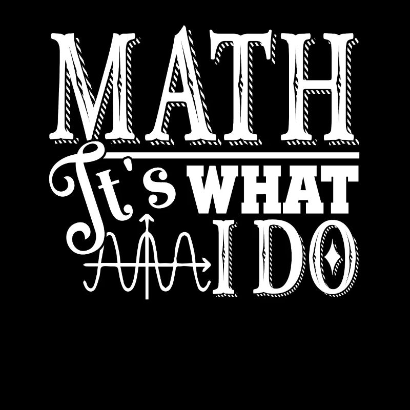Mathematician Mathematician Math It's What I Do