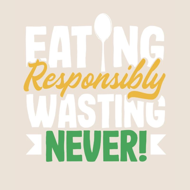Eating Responsibly, Wasting Never! Mindful