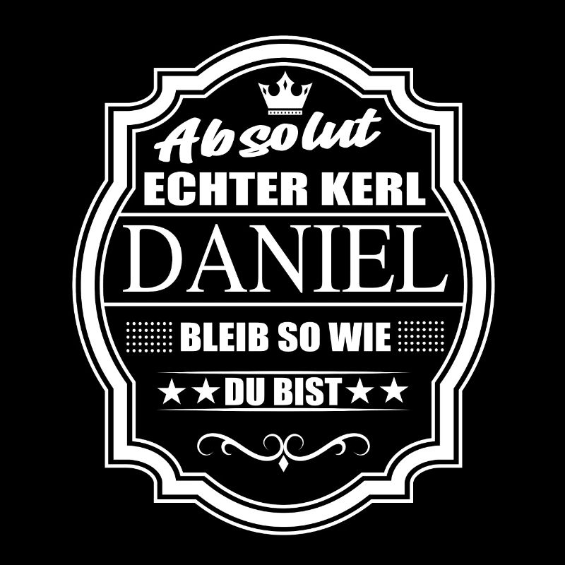 Absolut Echter Kerl Daniel Bleib So Wie Du Bist