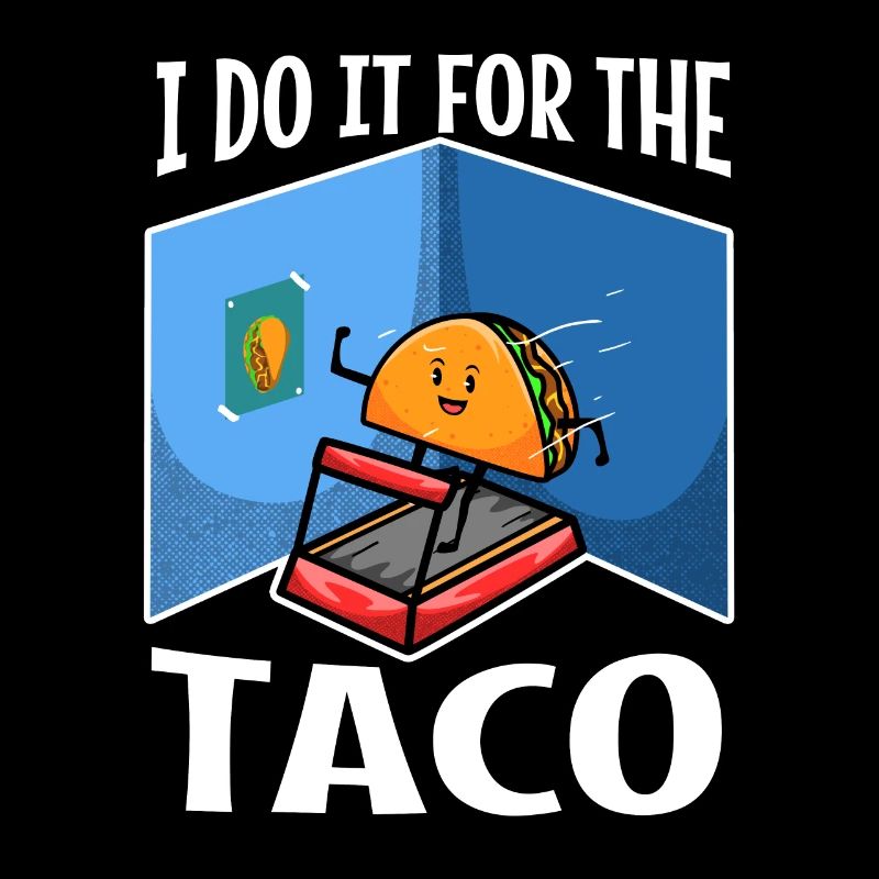 I do it for the Tacos