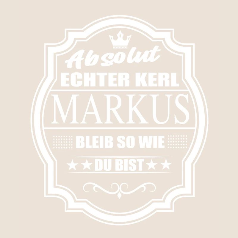 Absolut Echter Kerl Markus Bleib So Wie Du Bist