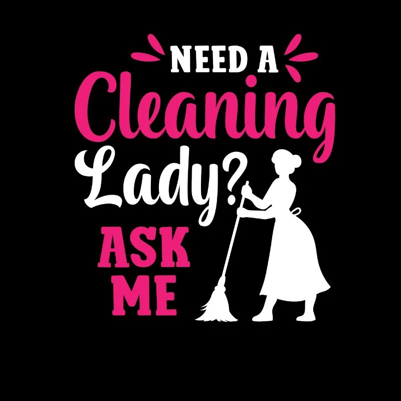 Need A Cleaning Lady Ask Me