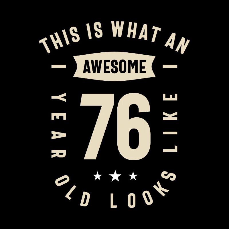 76 Years Old & Proud - 76th Birthday