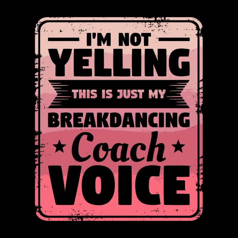 I'm Not Yelling This Is Just My Breakdancing Coach