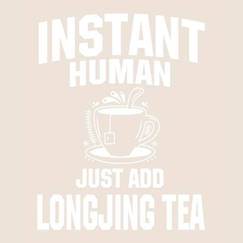 Instant Human Just add Longjing tea