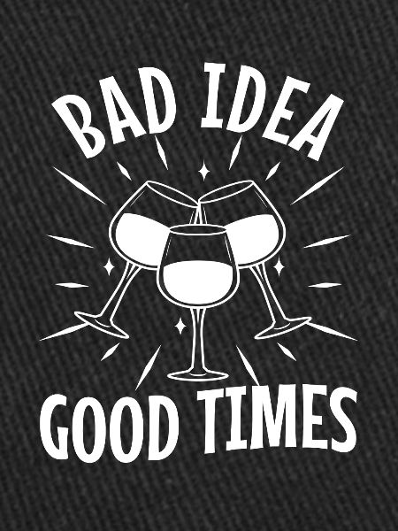 Bad idea good times