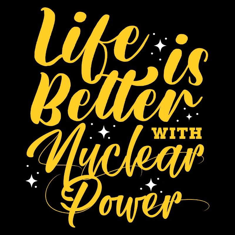 Life is better with nuclear power