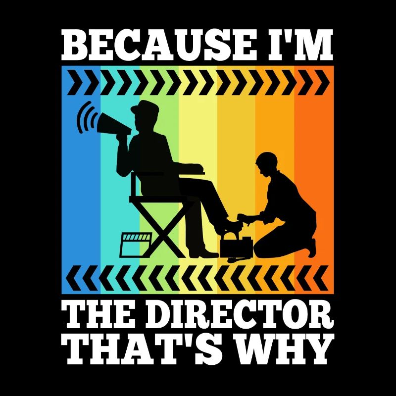 Because I'm The Director That's Why