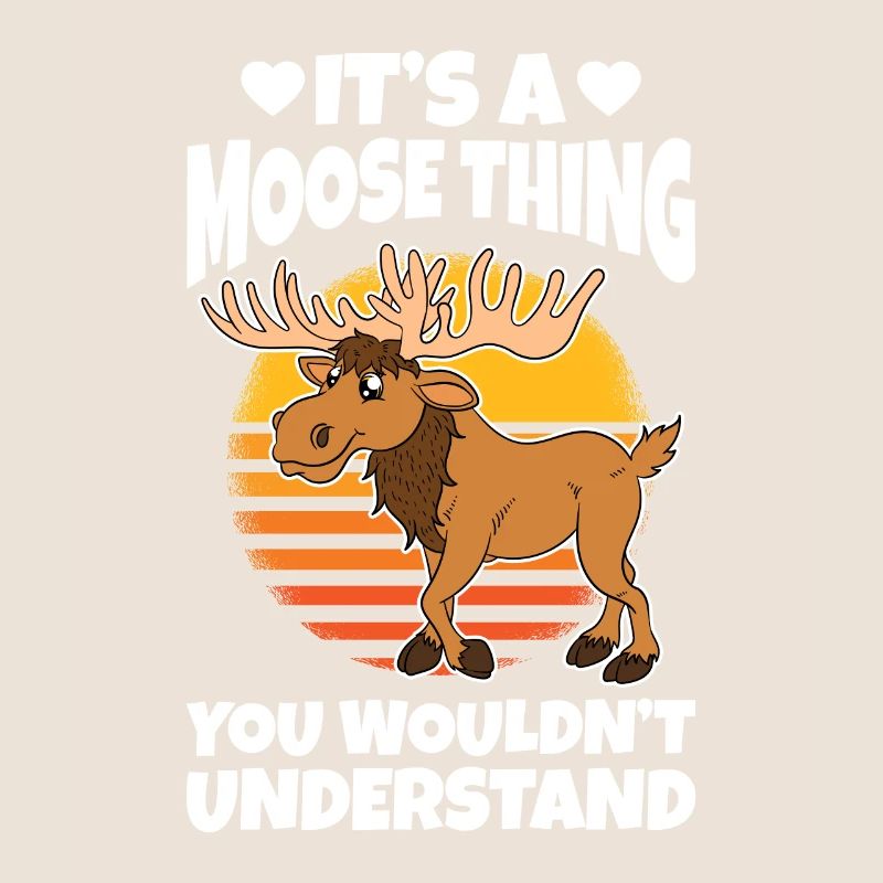 It's A Moose Thing You Wouldn't Understand