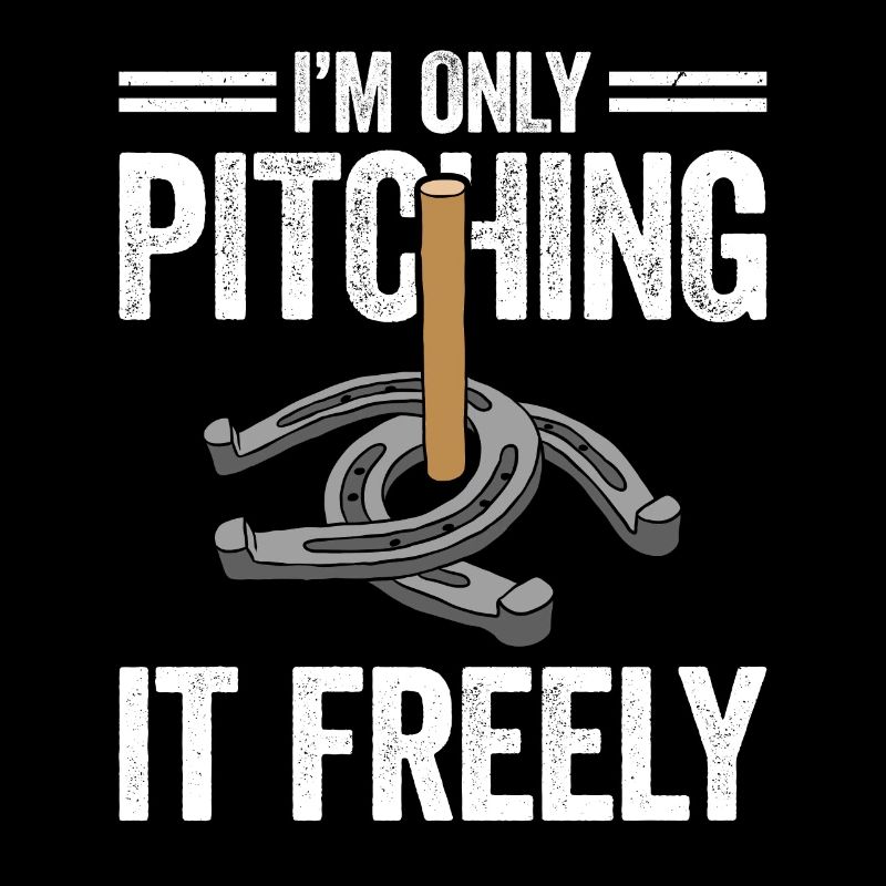 I'm Only Pitching It Freely Horseshoe Pitching