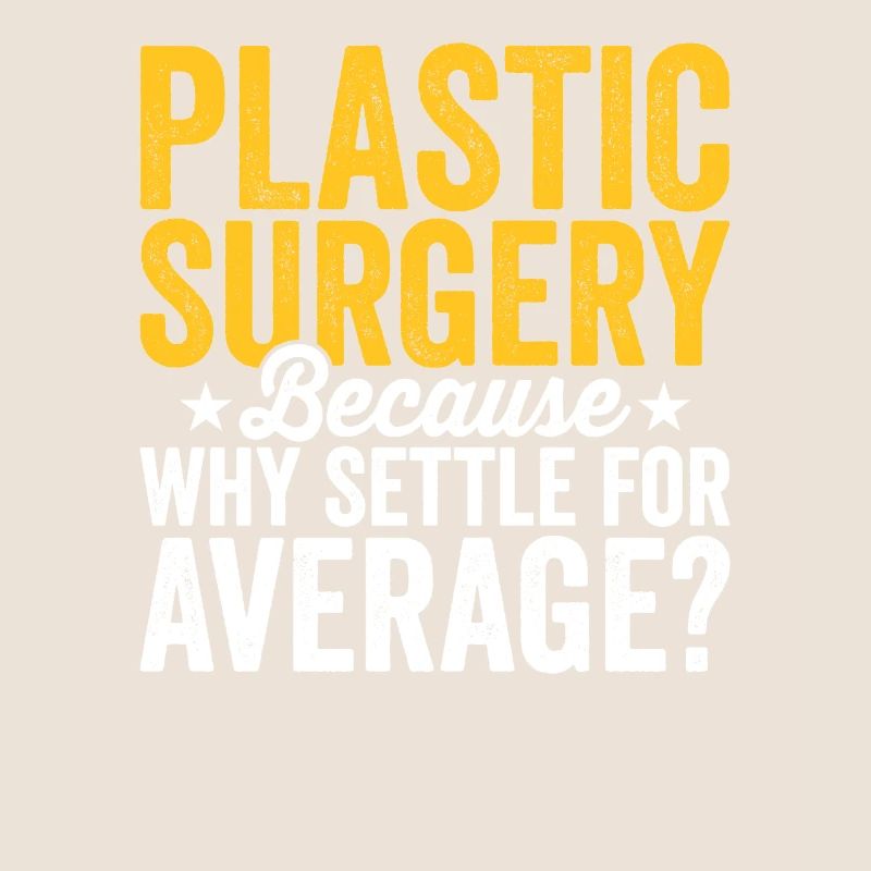 Plastic surgery Be content with a