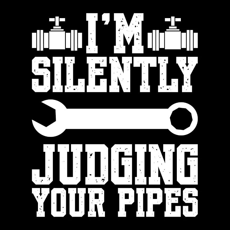 I'm Silently Judging Your Pipes Plumber