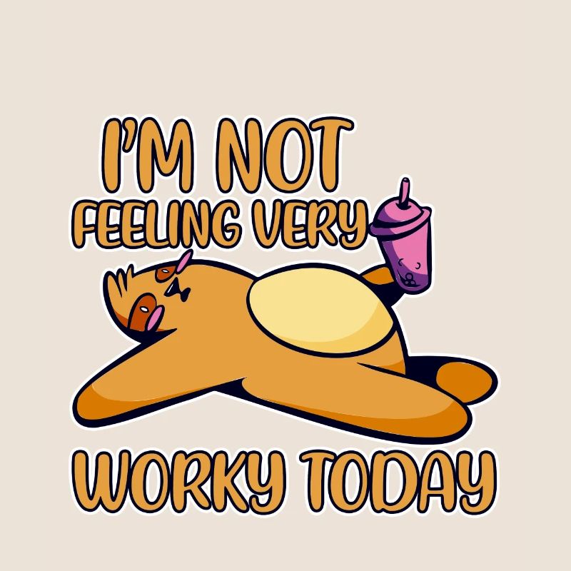 I'm Not Feeling Very Worky Today 2