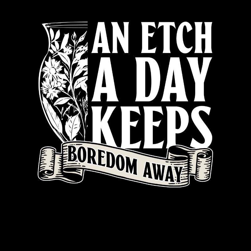 An etching a day drives away boredom -