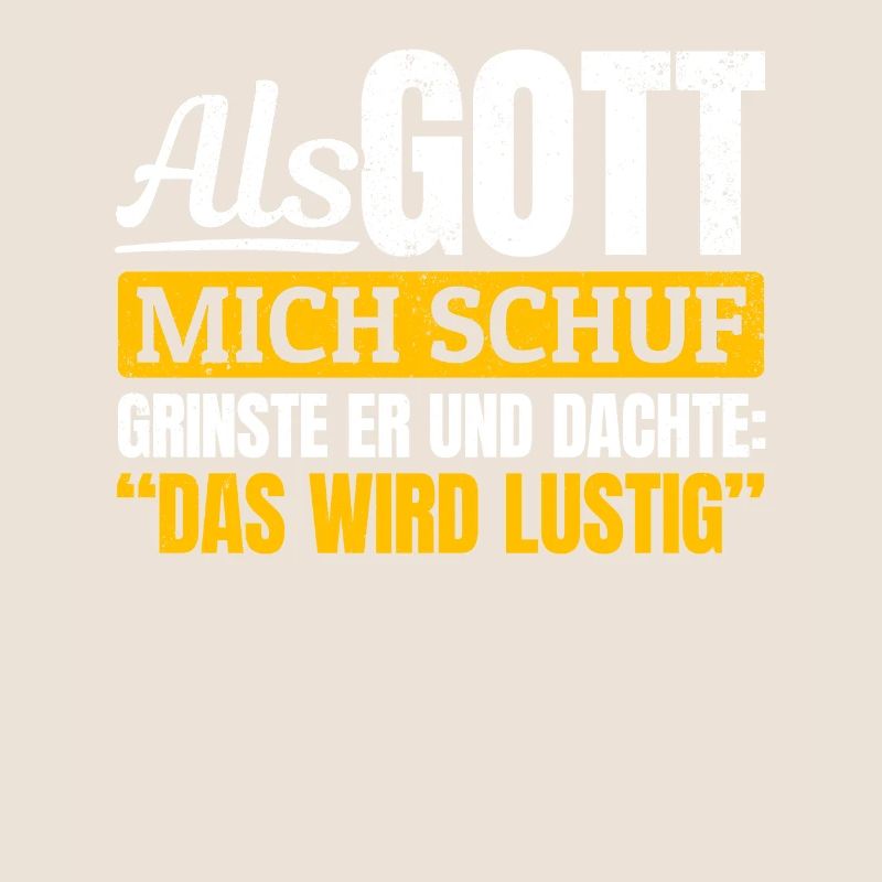 Als Gott mich schuf, dachte er, das wird lustig