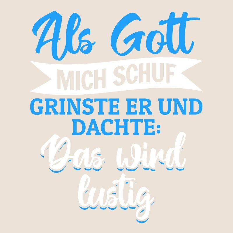 Als Gott mich schuf, dachte er, das wird lustig