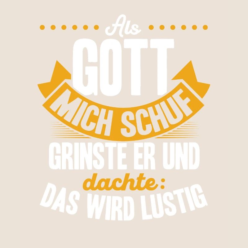 Als Gott mich schuf, dachte er, das wird lustig