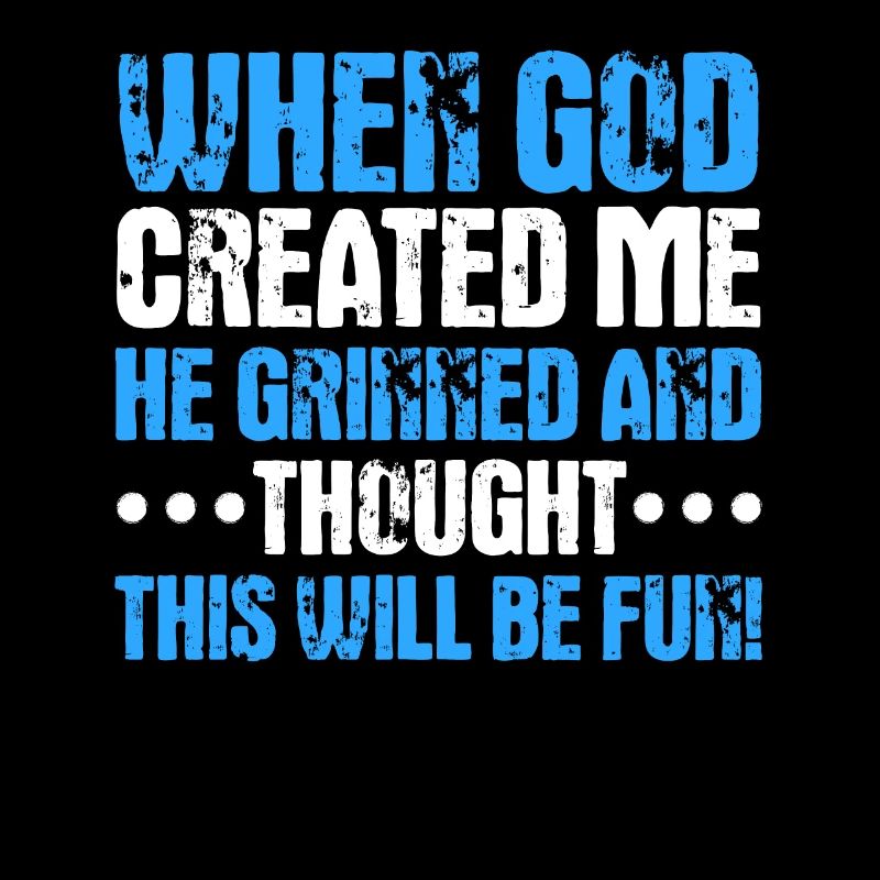 Als Gott mich schuf, dachte er, das wird lustig