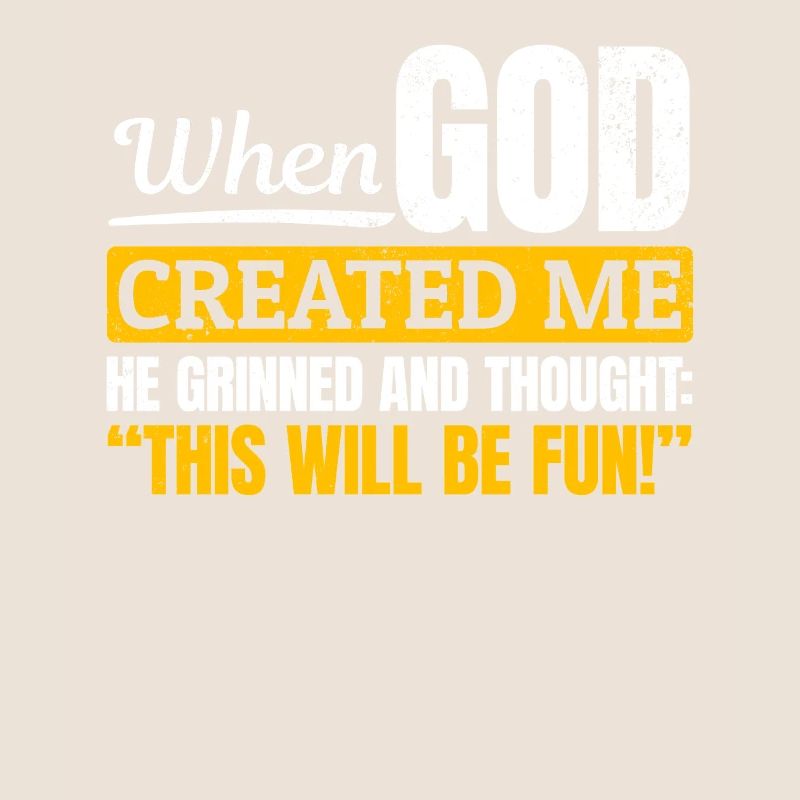 Als Gott mich schuf, dachte er, das wird lustig