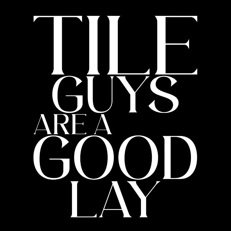 Tile Guys Are A Good Lay