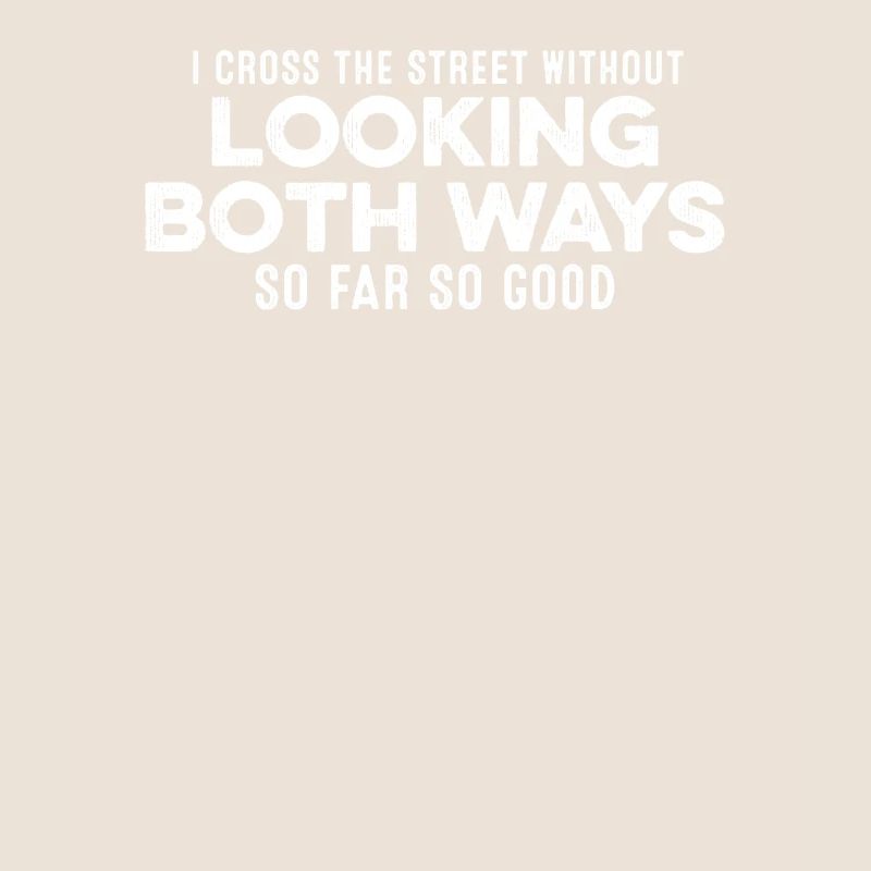 I Cross The Street Without Looking Both Ways Pride