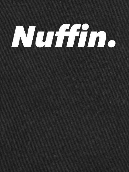 Nuffin Nothing No comment Drôle