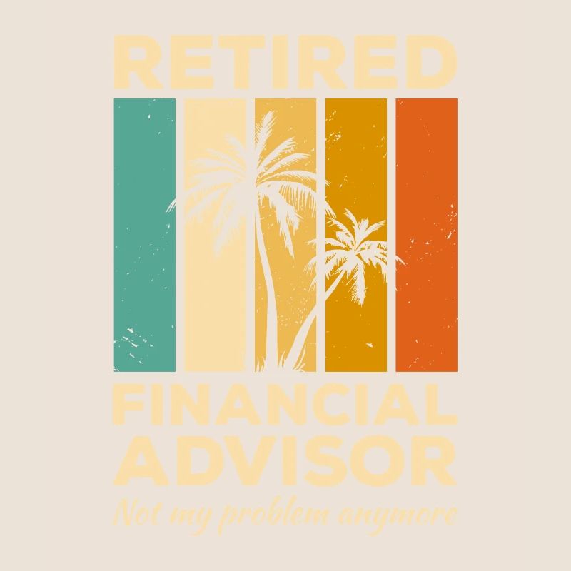 Vintage Retired Financial Advisor Not My Problem