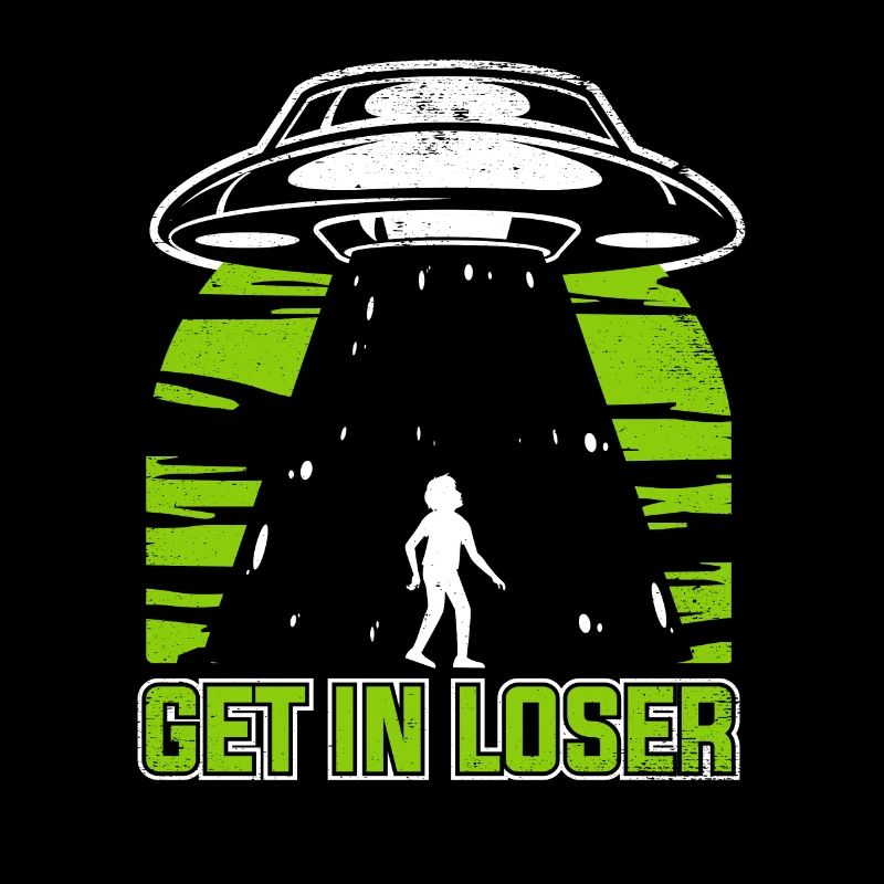 Get In Loser Conspiracy Außerirdischer Ufo Alien