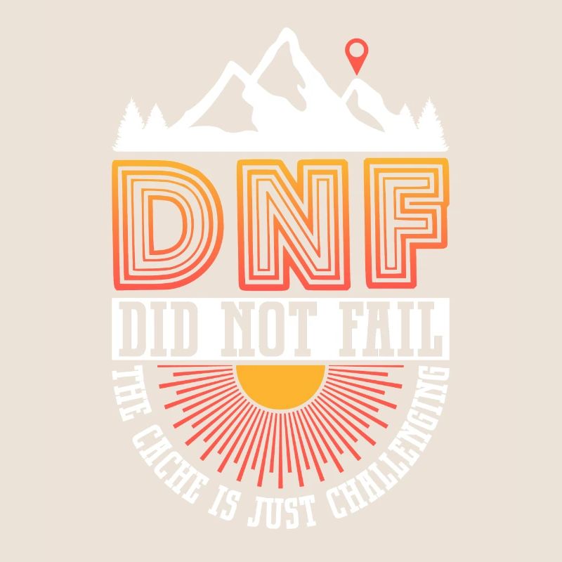 DNF: Did Not Fail - Geocaching Geocacher