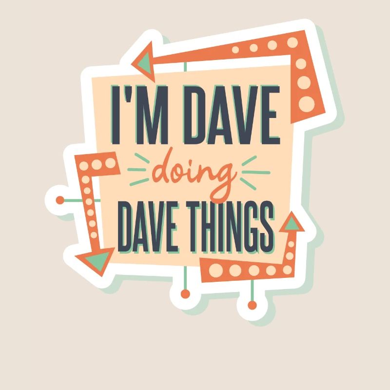 Ich bin Dave und mache Dave-Dinge