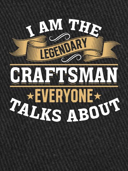 I'm that legendary craftsman