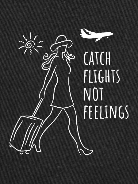 Catch Flights Not Feelings