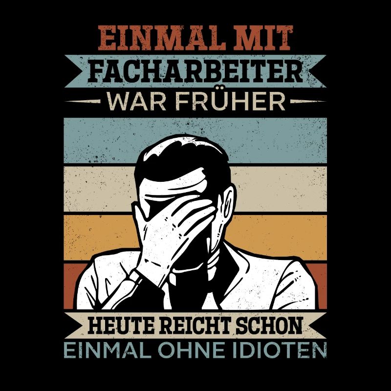 Einmal mit Facharbeiter, einmal ohne Idioten