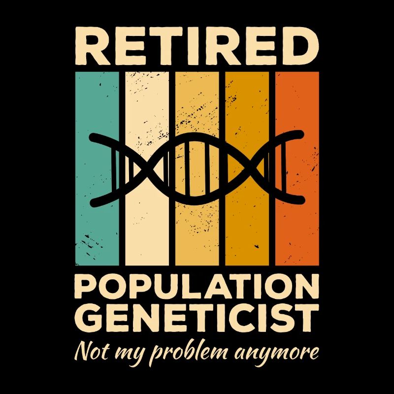 Retired Population Geneticist Not My Problem
