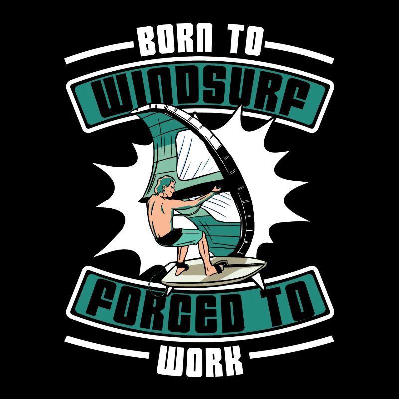 Born To Windsurf Forcé de travailler Surfer Windsurf