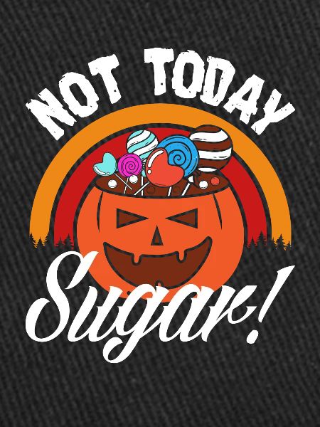 Not today Sugar