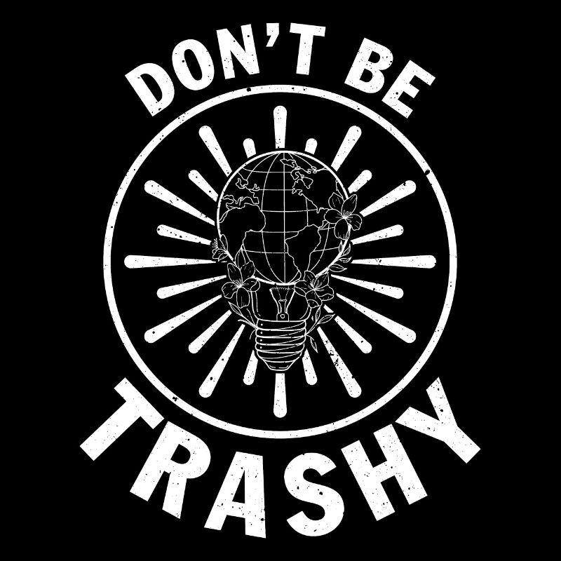 Don't Be Trashy Umweltschutz Umweltaktivisten