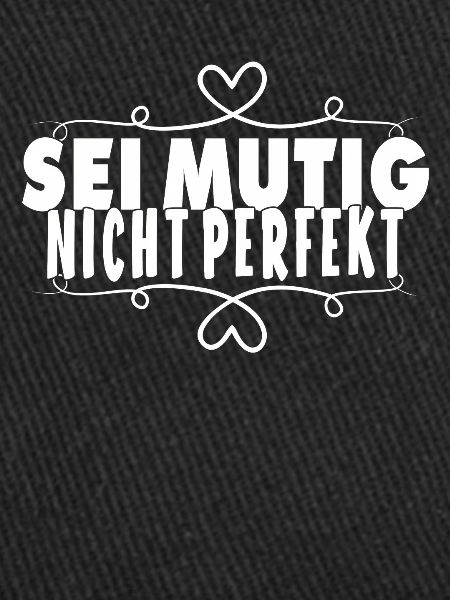 SEI MUTIG NICHT PERFEKT